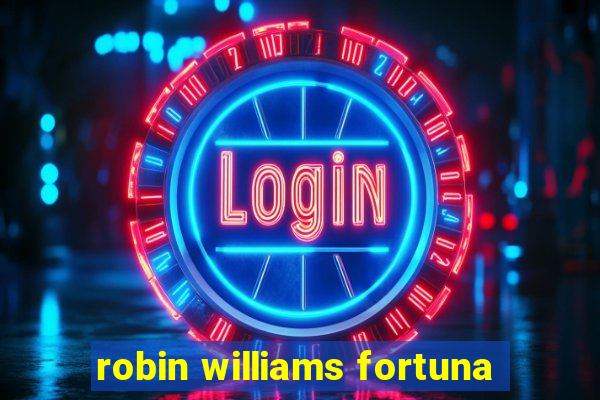 robin williams fortuna